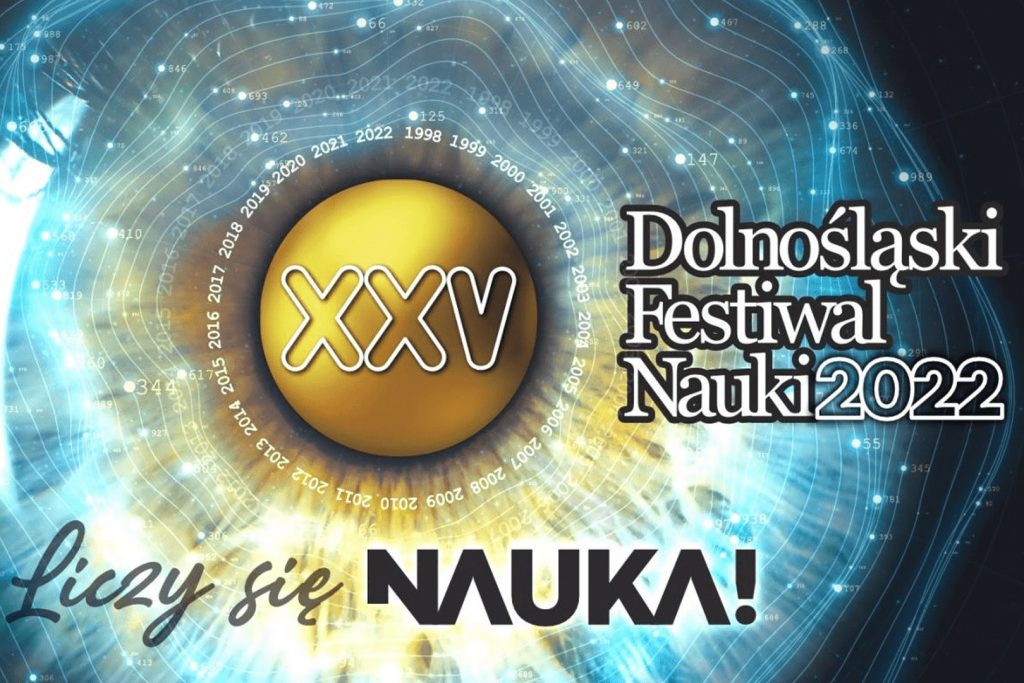 XXV Dolnośląski Festiwal Nauki 2022 - Liczy się nauka!