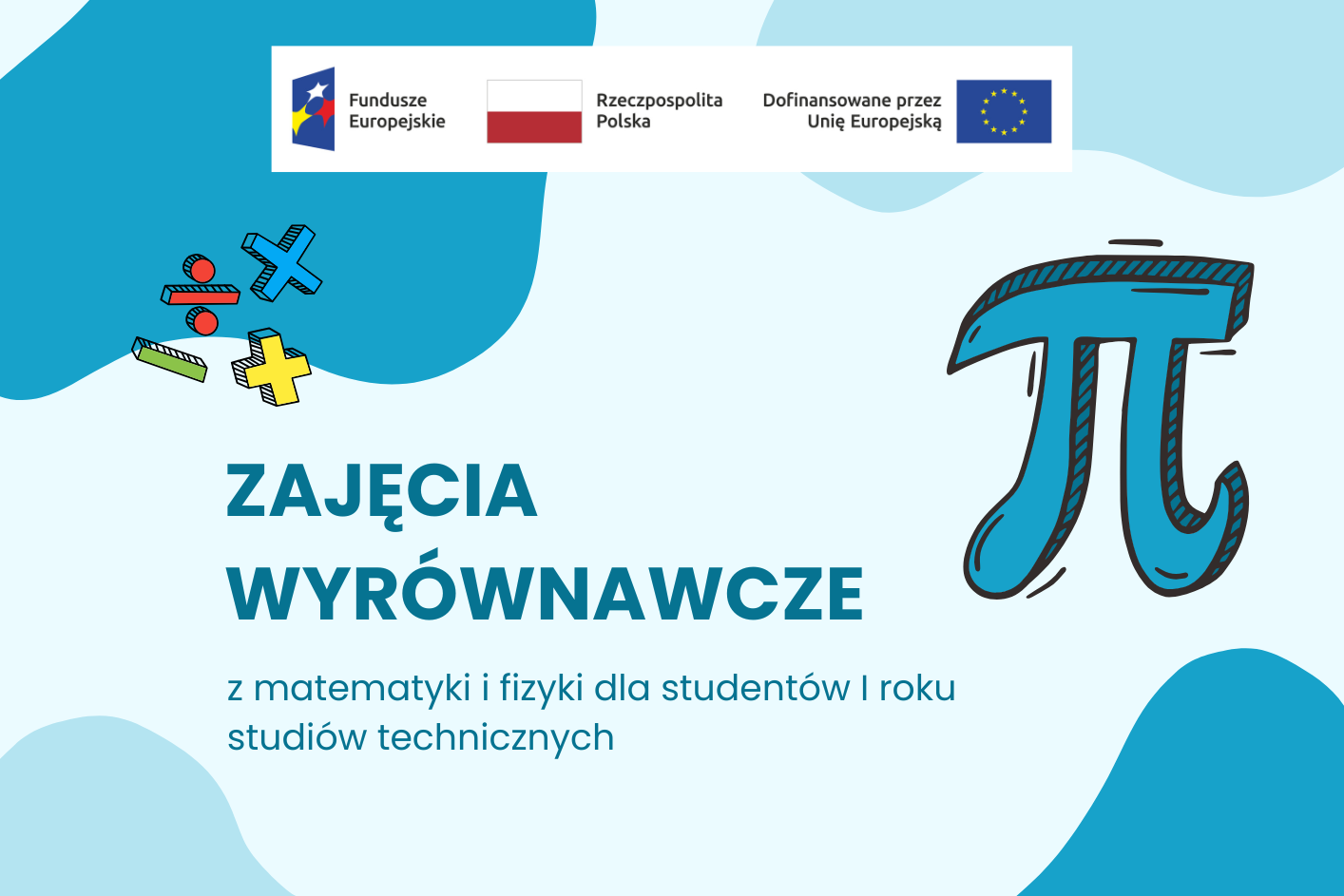 niebiskie tło, symbole UE, flaga Polski, dofinansowane ze środkow Ue, NAPIS zajęcia wyrównawcze z mateamtyki i fizyki dla studentow I roku studiów inżynierskich