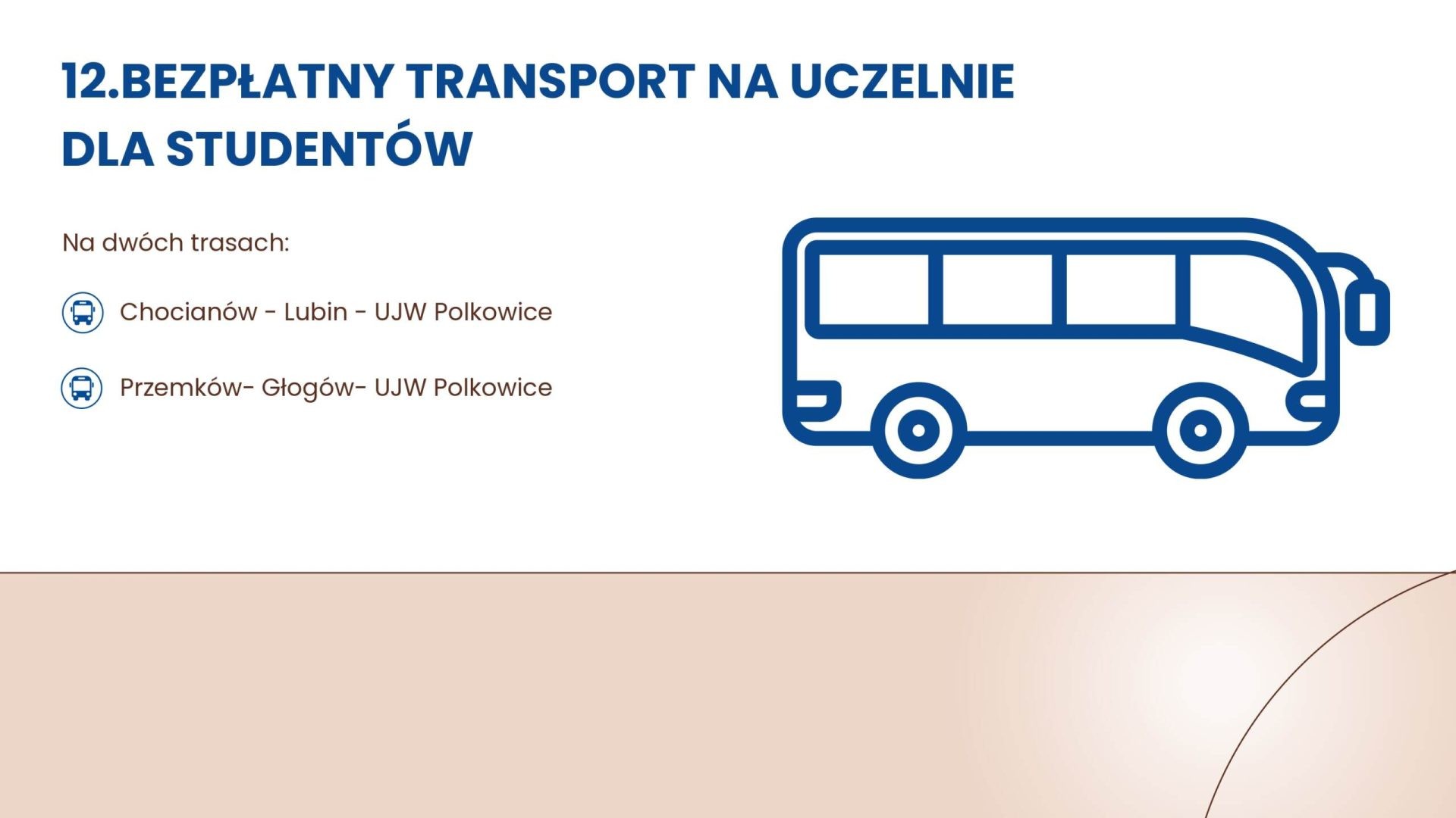 Bezpłatny transport na uczelnię: Chocianów - Lubin - UJW Polkowice oraz Przemków - Głogów - UJW Polkowice.