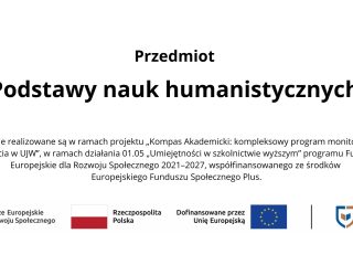 Slajd kursu „Podstawy nauk humanistycznych” realizowanego w projekcie Kompas Akademicki ze wsparciem Funduszy Europejskich.